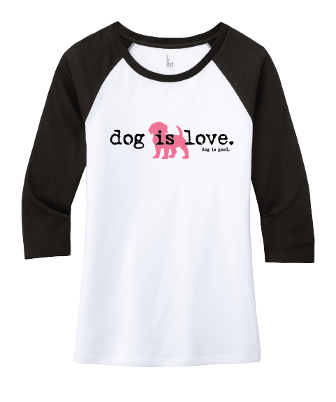 Dog is love raglan shirt for single dog mom